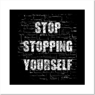 Stop Stopping Yourself Posters and Art